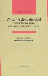 L'intermissione dei cigni. Cinquantanove giorni alla frontiera della letteratura