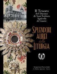 Splendori aurei della liturgia. Il tesoro del duomo di Sant'Isidoro Agricola di Giarre