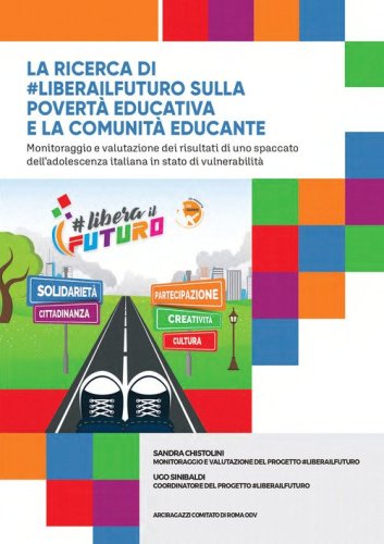 La ricerca di #liberailfuturo sulla povert&agrave; educativa e la comunit&agrave; educante. Monitoraggio e valutazione dei risultati di uno spaccato dell'adolescenza italiana in stato di vulnerabilit&agrave;