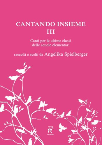 Cantando insieme. Canti per le ultime classi delle scuole elementari