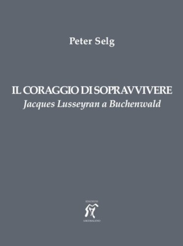 Il coraggio di sopravvivere. Jacques Lusseyran a Buchenwald