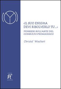 &laquo;Il suo enigma devi risolverlo tu...&raquo; Pensieri sull'arte del consulto pedagogico