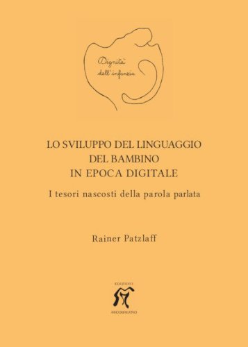 Lo sviluppo del linguaggio del bambino in epoca digitale. I tesori nascosti della parola parlata