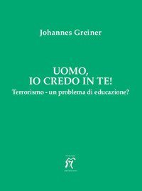 Uomo, io credo in te! Terrorismo - un problema di educazione?