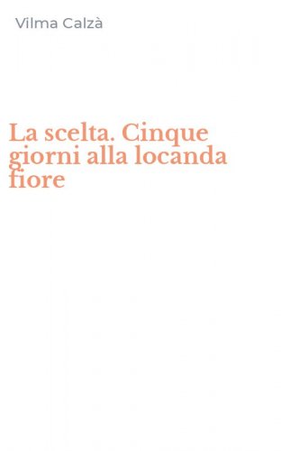 La scelta. Cinque giorni alla locanda fiore