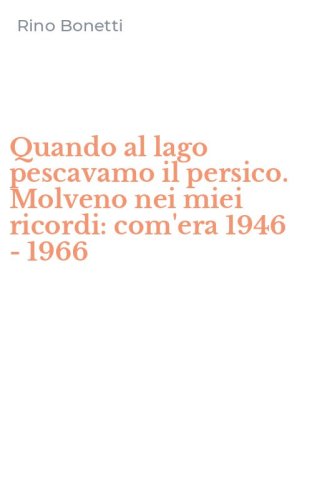 Quando al lago pescavamo il persico. Molveno nei miei ricordi: com'era 1946 - 1966