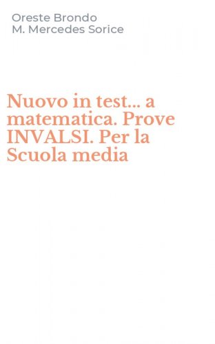 Nuovo in test... a matematica. Prove INVALSI. Per la Scuola media