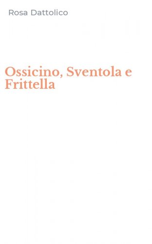 Ossicino, Sventola e Frittella
