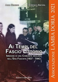 Ai tempi del fascio littorio. Immagini di una Comunit&agrave; siciliana nell'Era Fascista 1937-1943