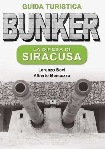 La difesa di Siracusa. Guida turistica Sicilia 1943
