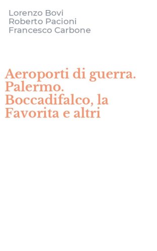Aeroporti di guerra. Palermo. Boccadifalco, la Favorita e altri