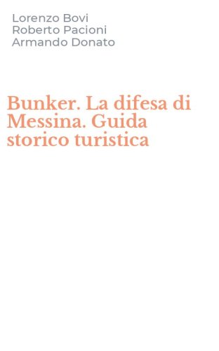 Bunker. La difesa di Messina. Guida storico turistica
