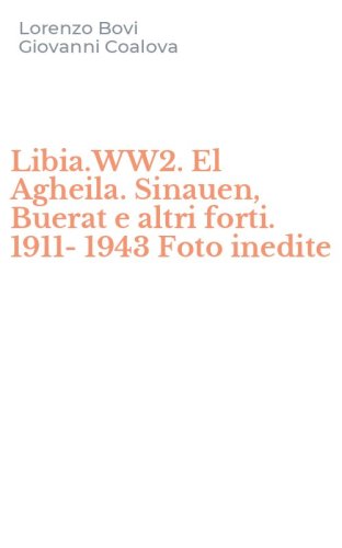 Libia.WW2. El Agheila. Sinauen, Buerat e altri forti. 1911-1943 Foto inedite