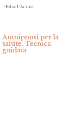 Autoipnosi per la salute. Tecnica guidata