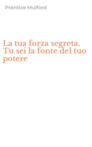 La tua forza segreta. Tu sei la fonte del tuo potere