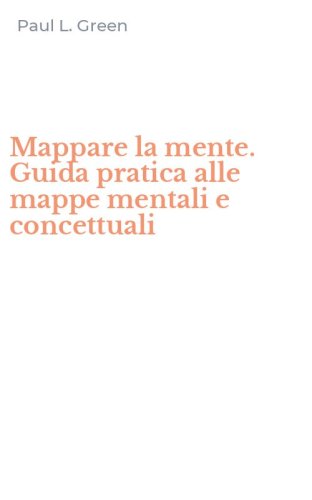 Mappare la mente. Guida pratica alle mappe mentali e concettuali