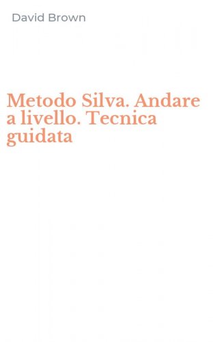 Metodo Silva. Andare a livello. Tecnica guidata