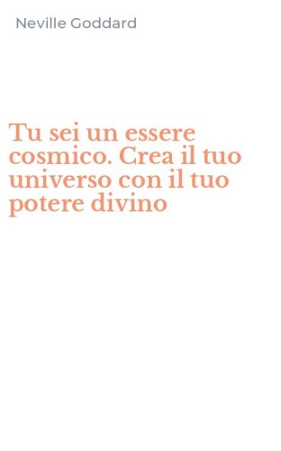 Tu sei un essere cosmico. Crea il tuo universo con il tuo potere divino