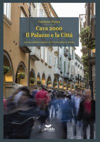 Cava 2000. Il palazzo e la citt&agrave;