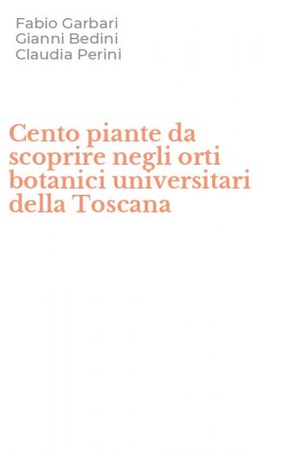 Cento piante da scoprire negli orti botanici universitari della Toscana