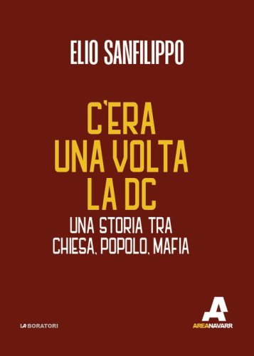 C'era una volta la DC. Una storia tra chiesa, popolo, mafia