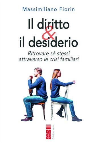 Il diritto & il desiderio. Ritrovare s&eacute; stessi attraverso le crisi familiari