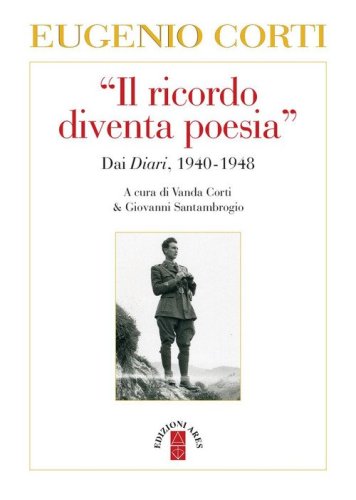 Il &laquo;ricordo diventa poesia&raquo;. Dai diari 1940-1949