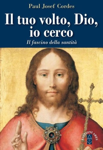 Il Tuo volto, Dio, io cerco. Il fascino della santit&agrave;