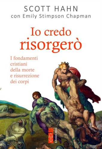 Io credo risorger&ograve;. I fondamenti cristiani della morte e risurrezione dei corpi