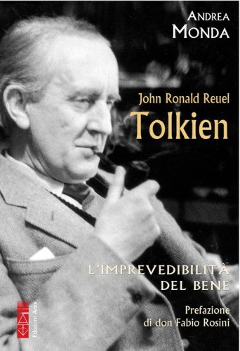 John Ronald Reuel Tolkien. L'imprevedibilit&agrave; del bene