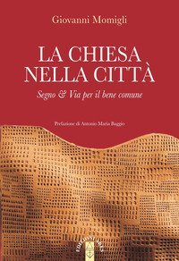 La Chiesa nella citt&agrave;. Segno & Via per il bene comune