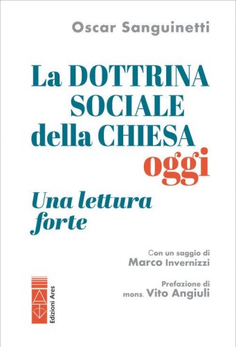 La dottrina sociale della Chiesa oggi. Una lettura &laquo;forte&raquo;