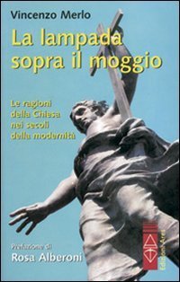 La lampada sopra il moggio. Le ragioni della Chiesa nei secoli della modernit&agrave;