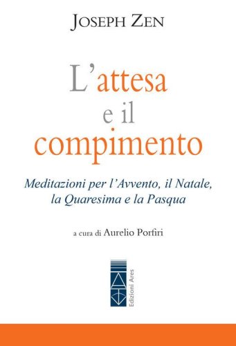 L'attesa e il compimento. Meditazioni per l'Avvento, il Natale, la Quaresima e la Pasqua