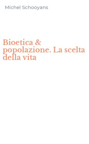 Bioetica & popolazione. La scelta della vita