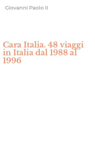 Cara Italia. 48 viaggi in Italia dal 1988 al 1996