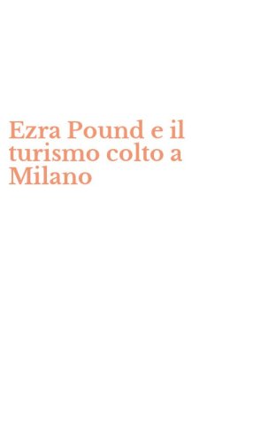 Ezra Pound e il turismo colto a Milano