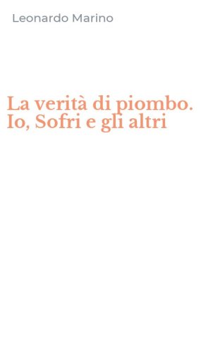 La verit&agrave; di piombo. Io, Sofri e gli altri