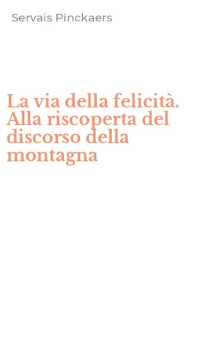 La via della felicit&agrave;. Alla riscoperta del discorso della montagna