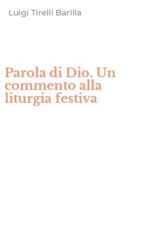 Parola di Dio. Un commento alla liturgia festiva