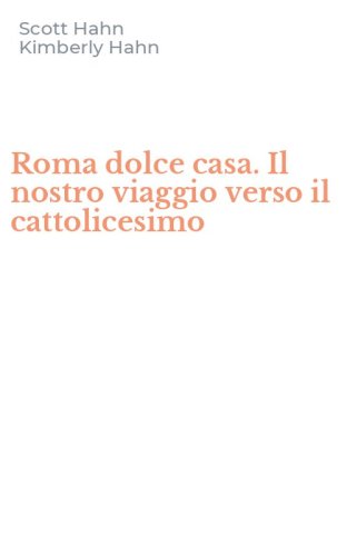 Roma dolce casa. Il nostro viaggio verso il cattolicesimo