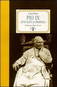 Pio IX. Attualit&agrave; e profezia