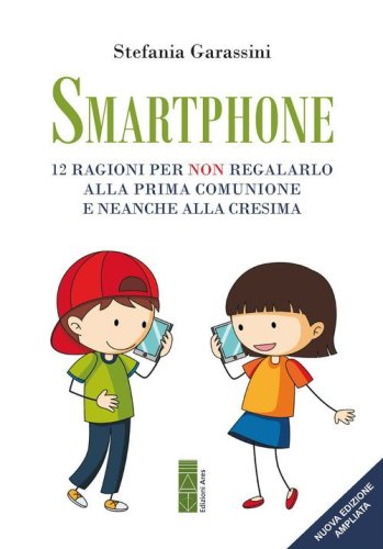 Smartphone. 12 ragioni per non regalarlo alla prima Comunione e neanche alla Cresima