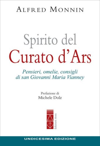 Spirito del curato d'Ars. Pensieri, omelie, consigli di san Giovanni Maria Vianney