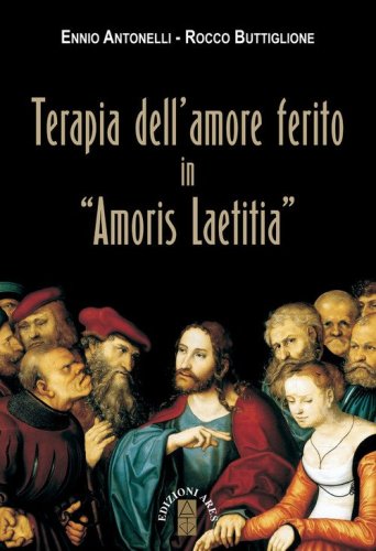 Terapia dell'amore ferito in &laquo;Amoris laetitia&raquo;