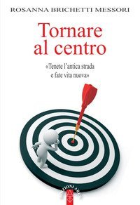 Tornare al centro. &laquo;Tenete l'antica strada e fate vita nuova&raquo;