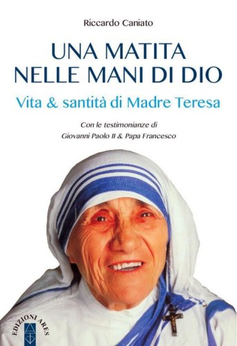 Una matita nelle mani di Dio. Vita & santit&agrave; di Madre Teresa