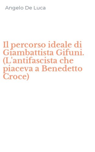 Il percorso ideale di Giambattista Gifuni. (L'antifascista che piaceva a Benedetto Croce)