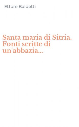 Santa maria di Sitria. Fonti scritte di un'abbazia...