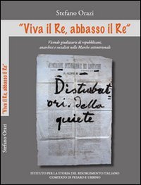 "Viva il Re, abbasso il Re&raquo;. Vicende giudiziarie di repubblicani, anarchici e socialisti nelle Marche settentrionali